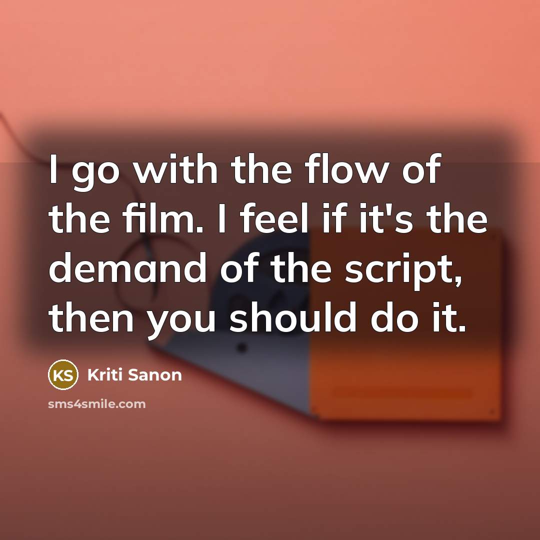 “I go with the flow of the film. I feel…” quote by Kriti Sanon