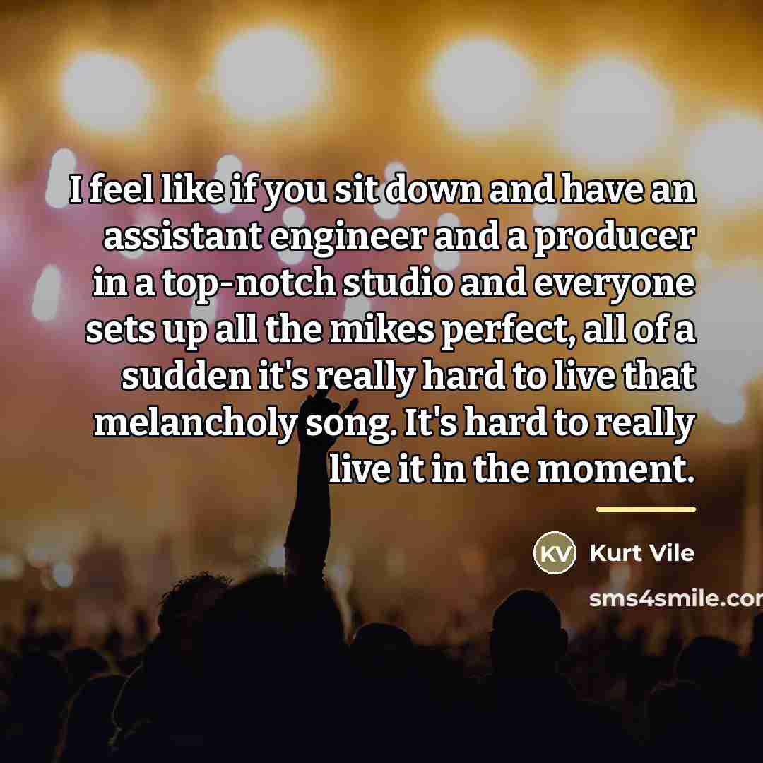 “I feel like if you sit down and have an…” quote by Kurt Vile