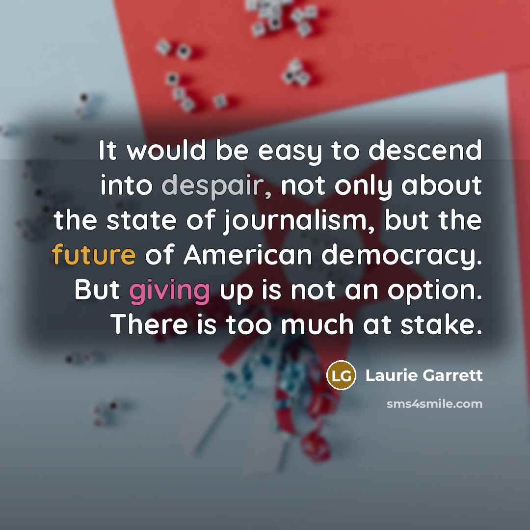 “It would be easy to descend into despair, not only…” quote by Laurie Garrett