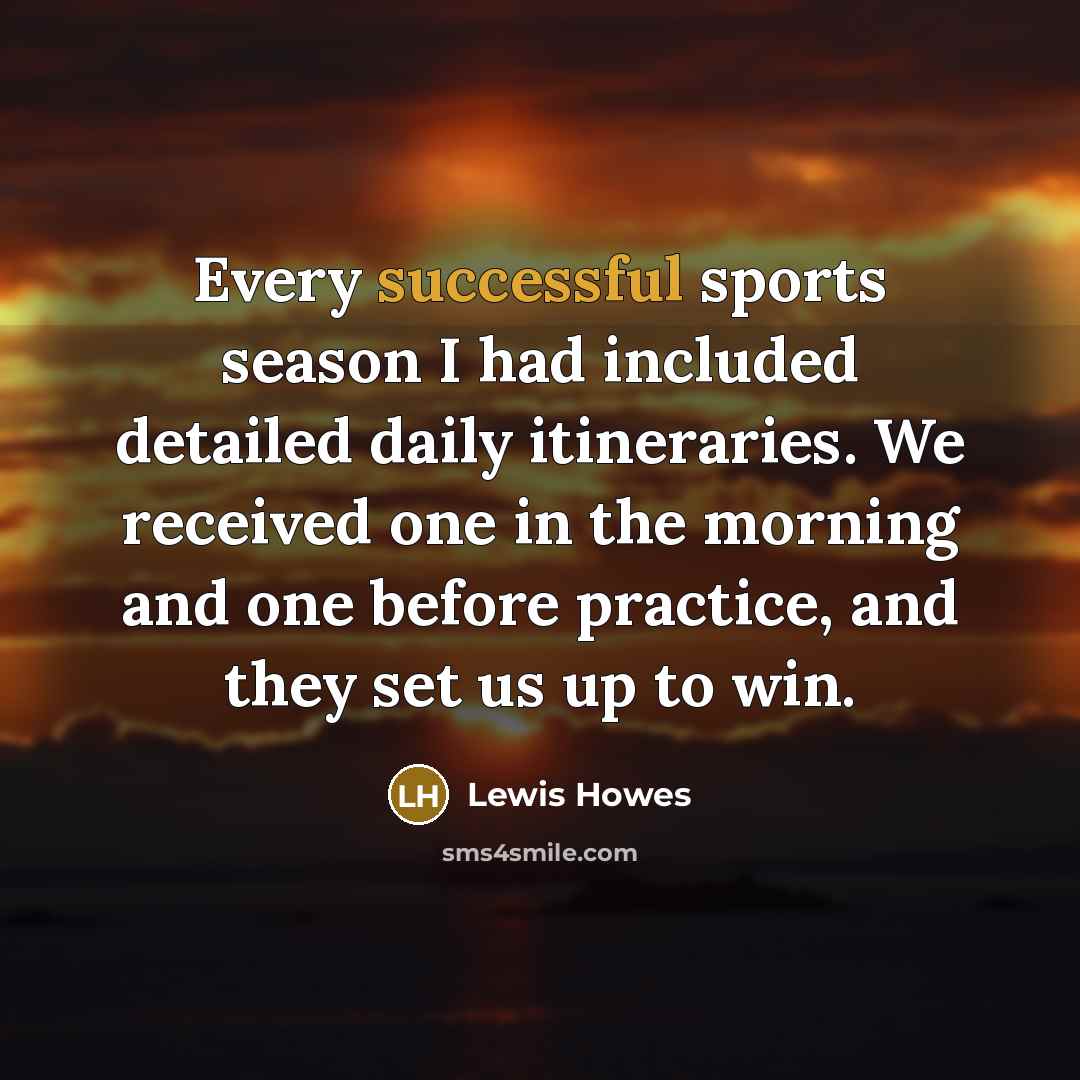 “Every successful sports season I had included detailed daily itineraries.…” quote by Lewis Howes