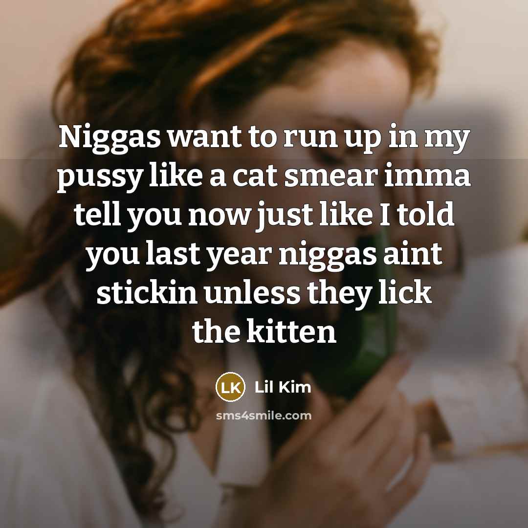 “Niggas want to run up in my pussy like a…” quote by Lil Kim
