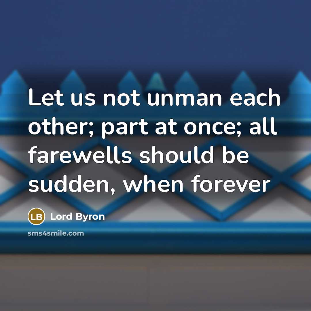 “Let us not unman each other; part at once; all…” quote by Lord Byron