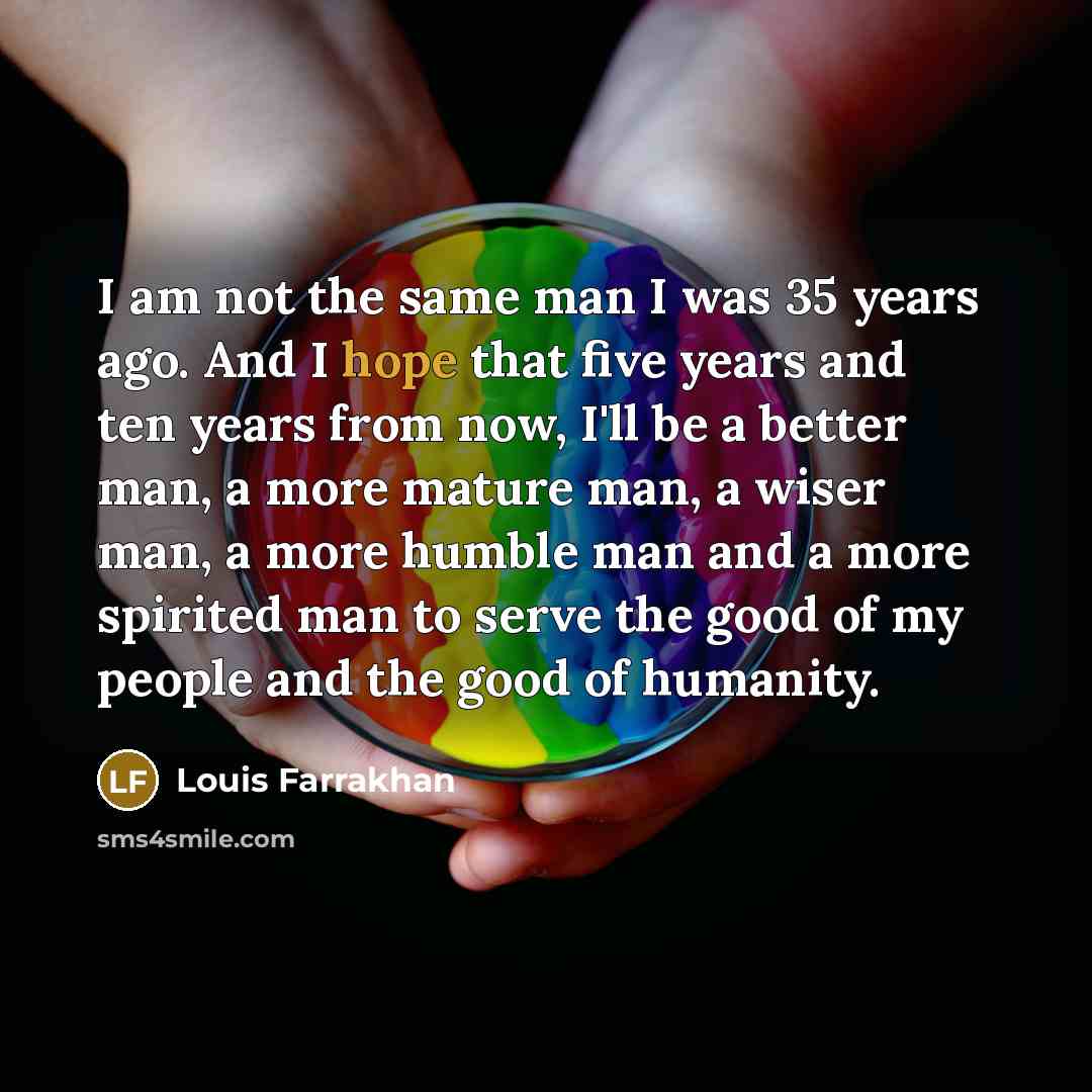 “I am not the same man I was 35 years…” quote by Louis Farrakhan
