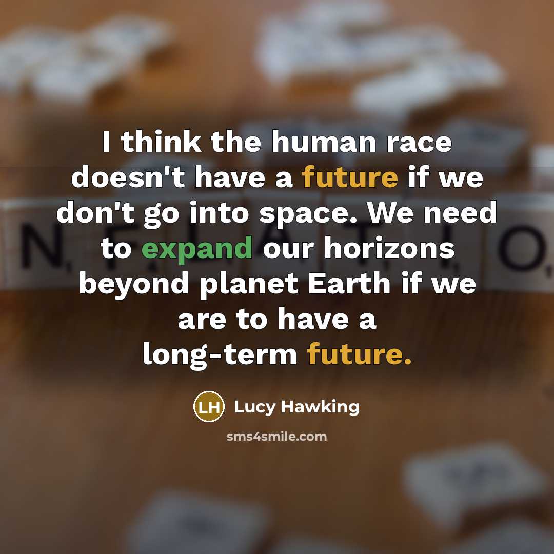 “I think the human race doesn't have a future if…” quote by Lucy Hawking