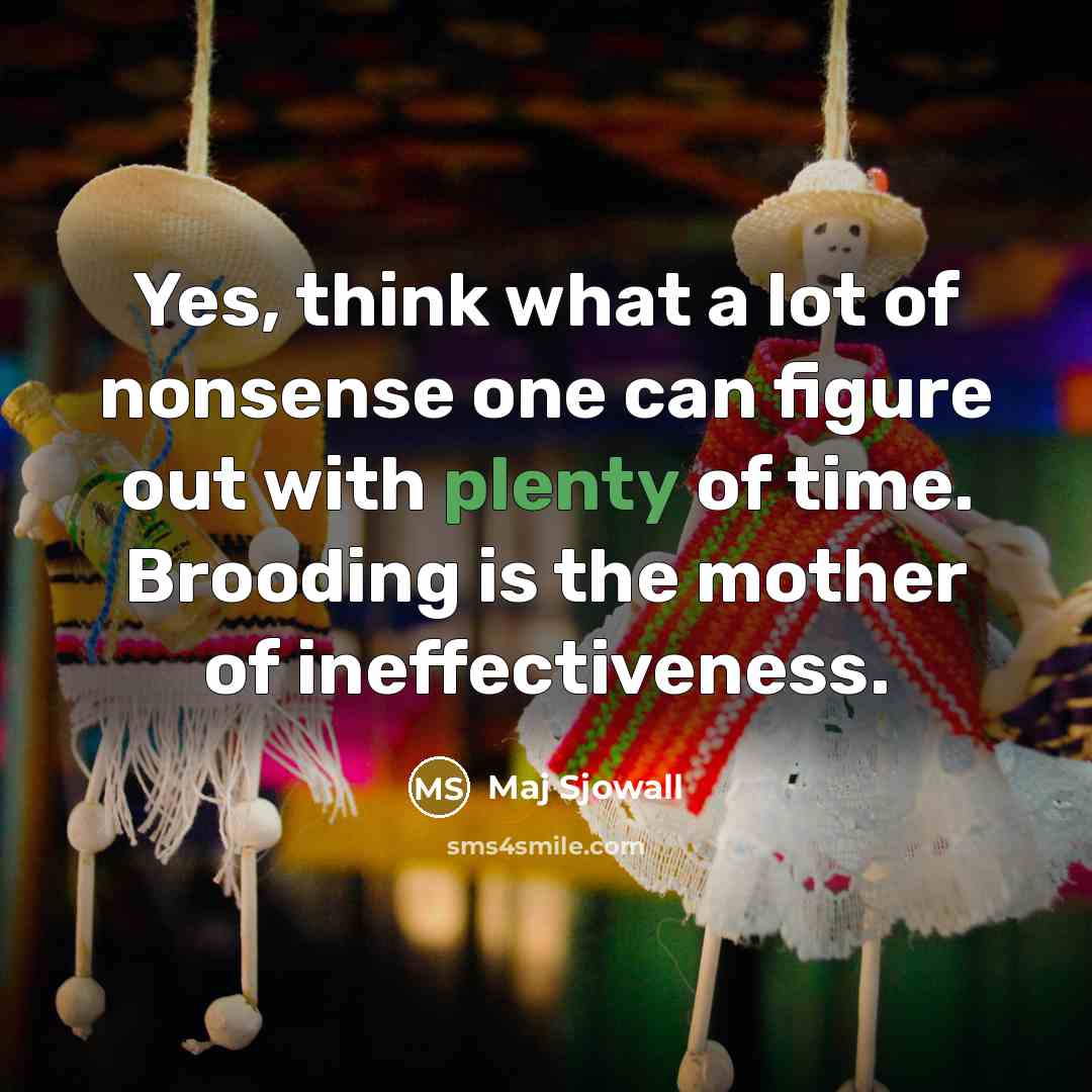 “Yes, think what a lot of nonsense one can figure…” quote by Maj Sjowall