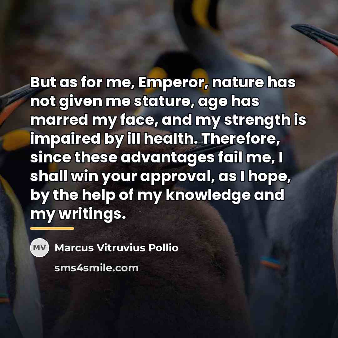 “But as for me, Emperor, nature has not given me…” quote by Marcus Vitruvius Pollio