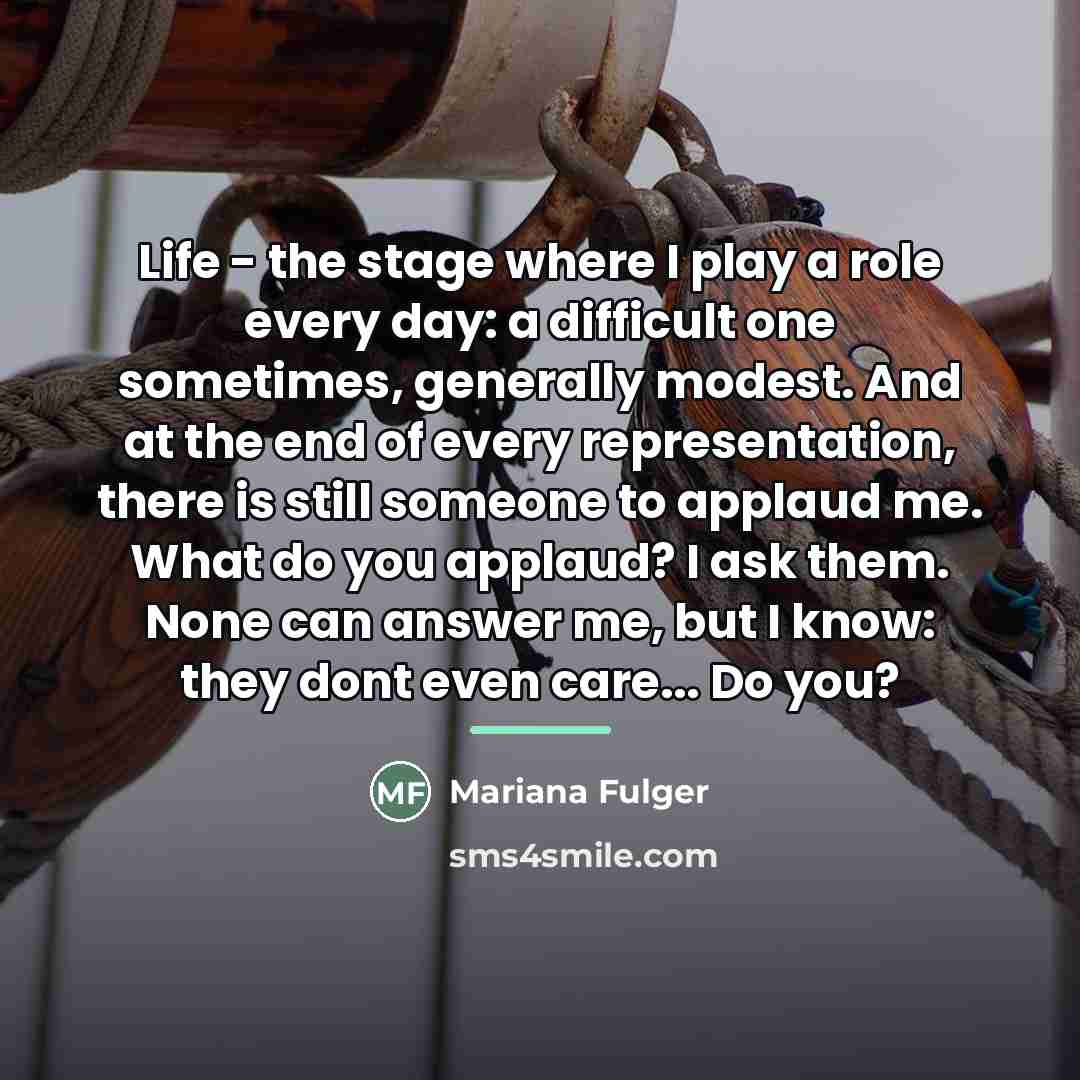 “Life - the stage where I play a role every…” quote by Mariana Fulger