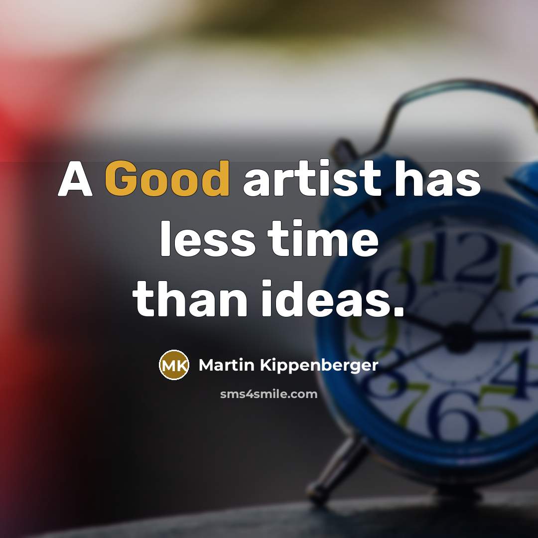 “A Good artist has less time than ideas.…” quote by Martin Kippenberger