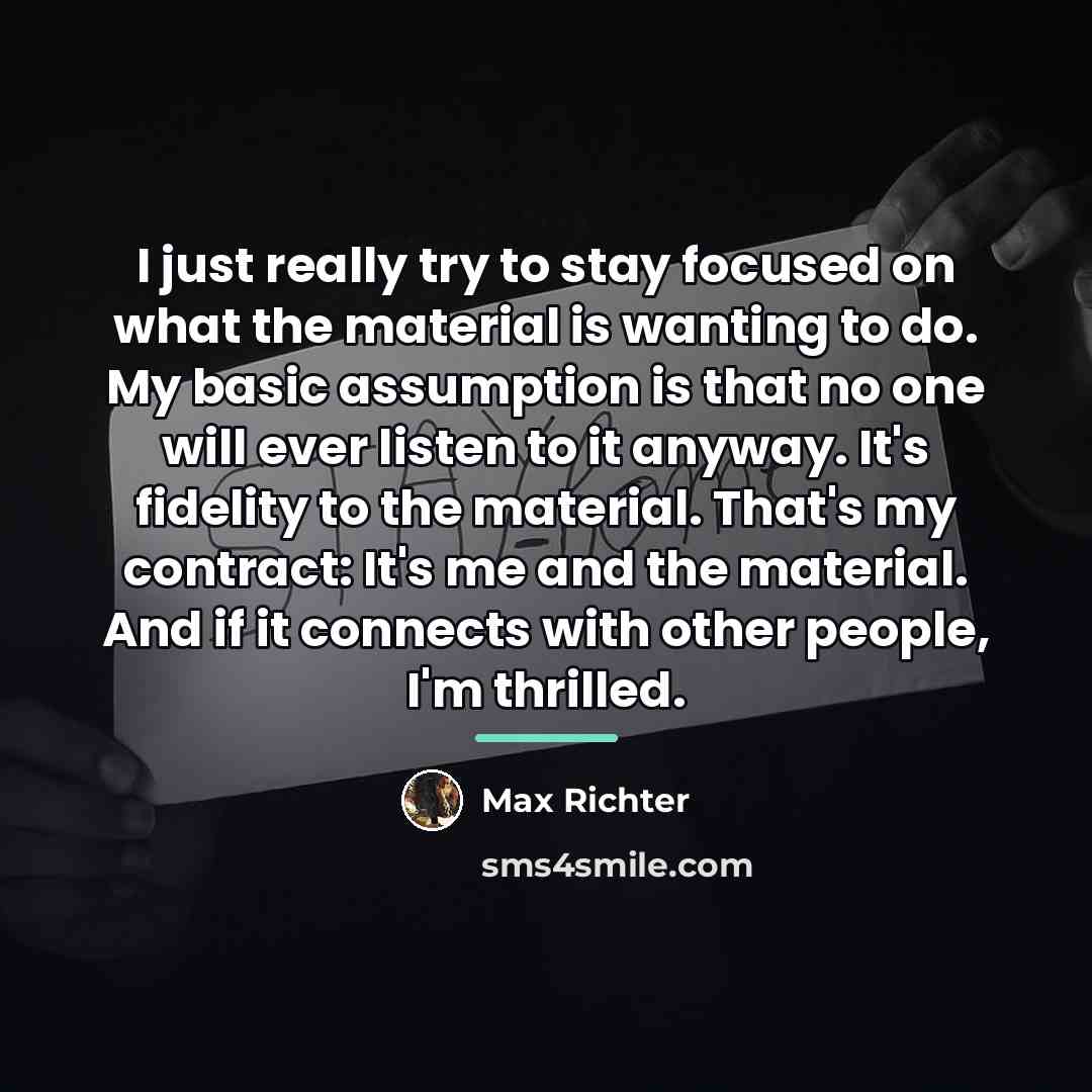 “I just really try to stay focused on what the…” quote by Max Richter