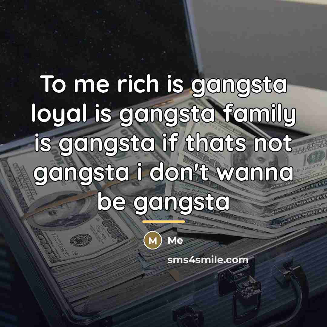 “To me rich is gangsta loyal is gangsta family is…” quote by Me