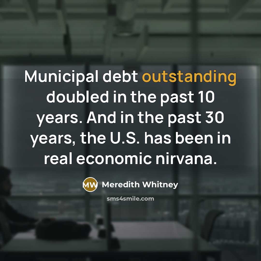 “Municipal debt outstanding doubled in the past 10 years. And…” quote by Meredith Whitney