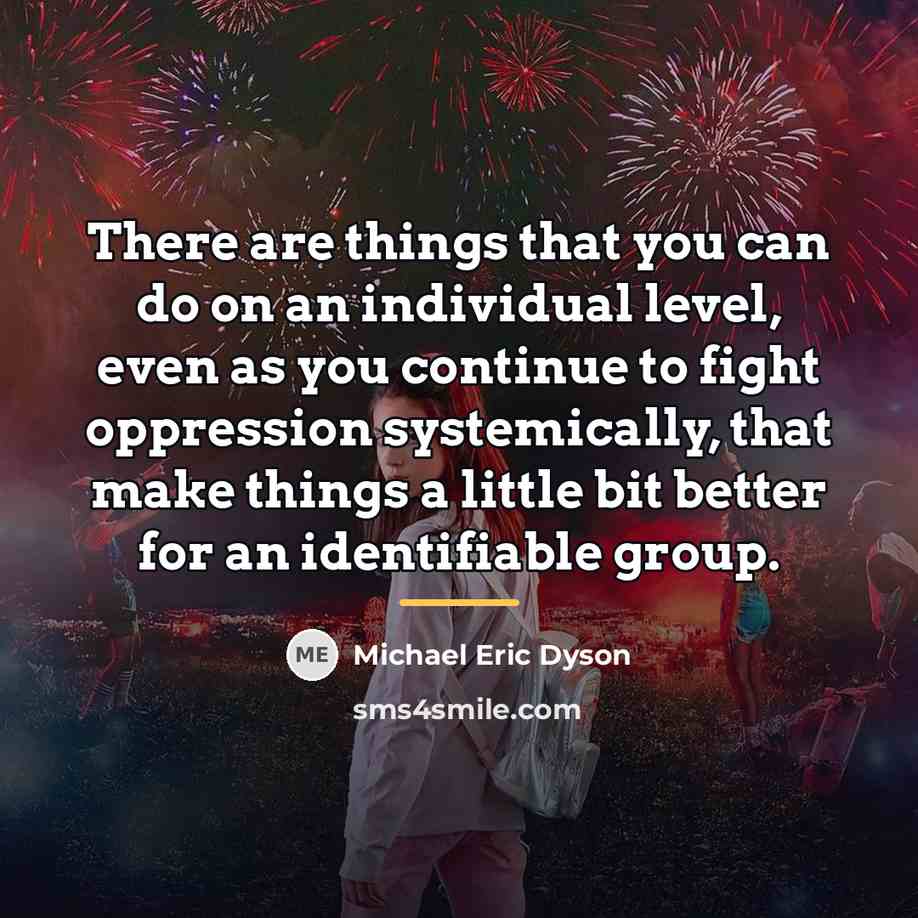 “There are things that you can do on an individual…” quote by Michael Eric Dyson