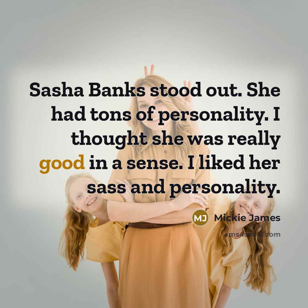 “Sasha Banks stood out. She had tons of personality. I…” quote by Mickie James