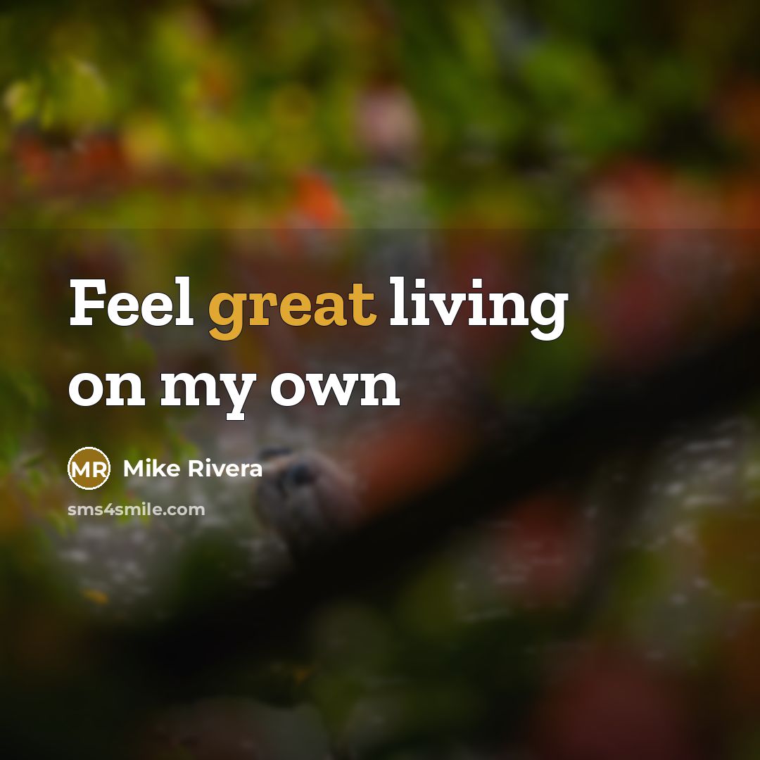 “Feel great living on my own…” quote by Mike Rivera