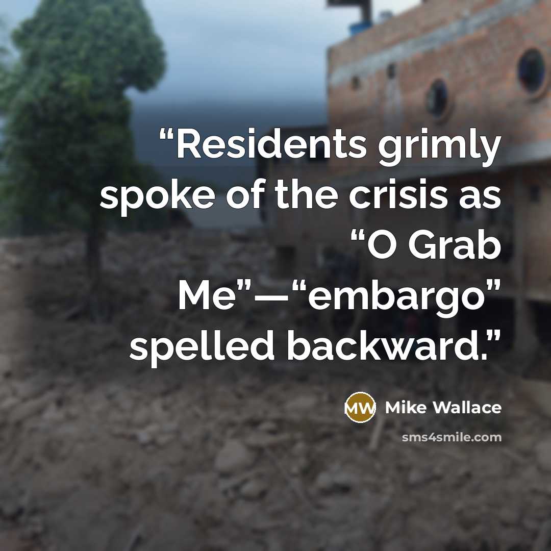 “Residents grimly spoke of the crisis as “O Grab Me”—“embargo” spelled backward.” quote by Mike Wallace