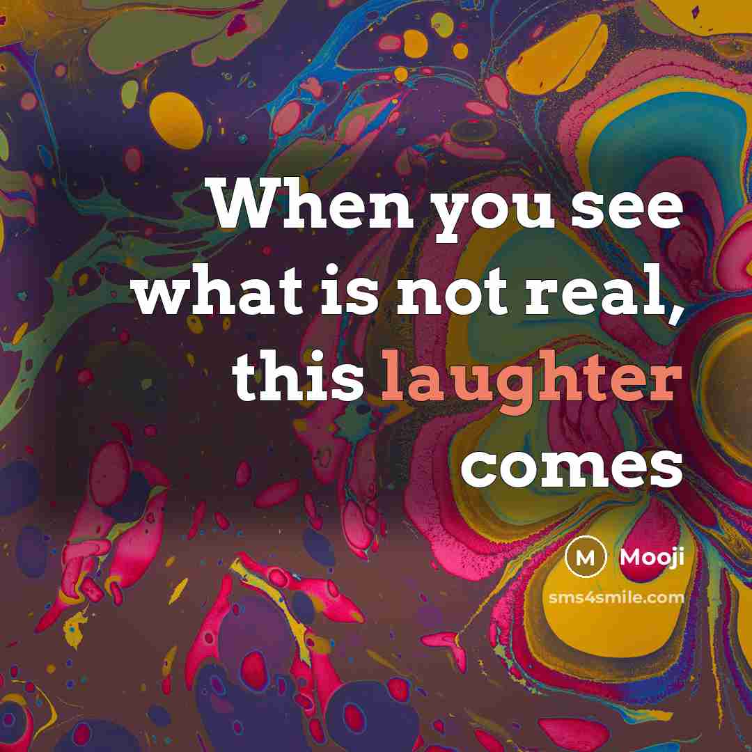 “When you see what is not real, this laughter comes…” quote by Mooji