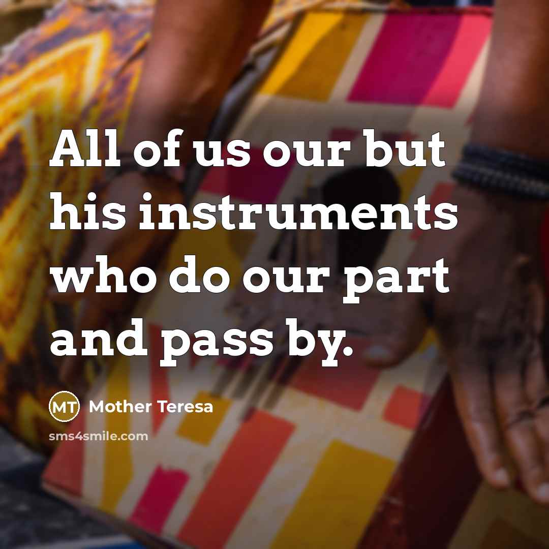 “All of us our but his instruments who do our…” quote by Mother Teresa
