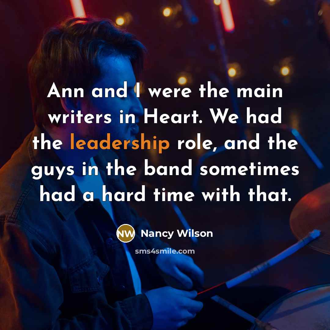 “Ann and I were the main writers in Heart. We…” quote by Nancy Wilson