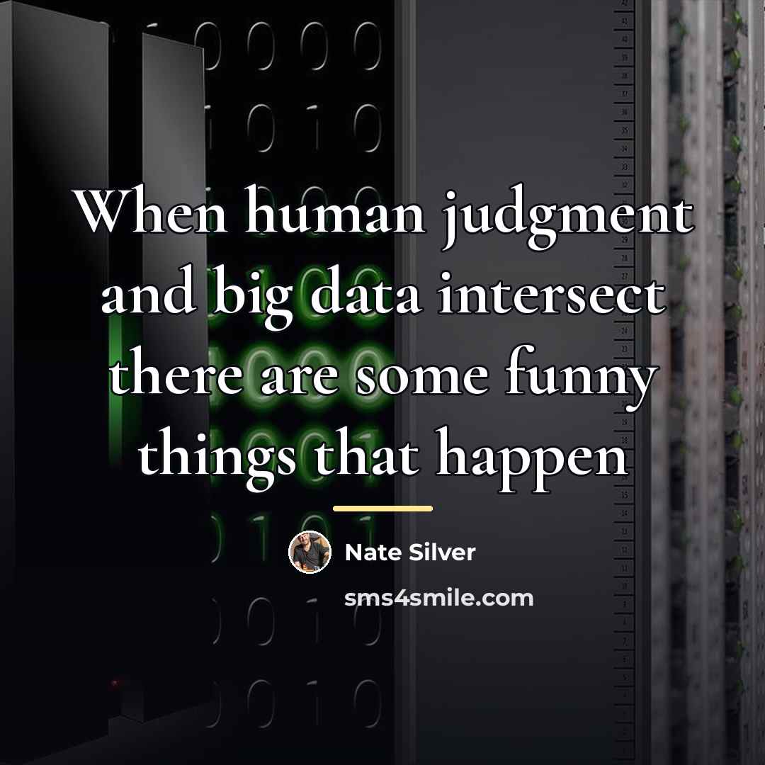 “When human judgment and big data intersect there are some…” quote by Nate Silver