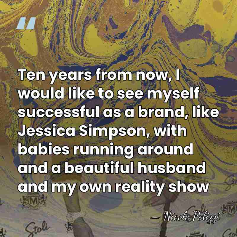 Ten years from now, I would like to see myself successful as&hellip; - Nicole Polizzi