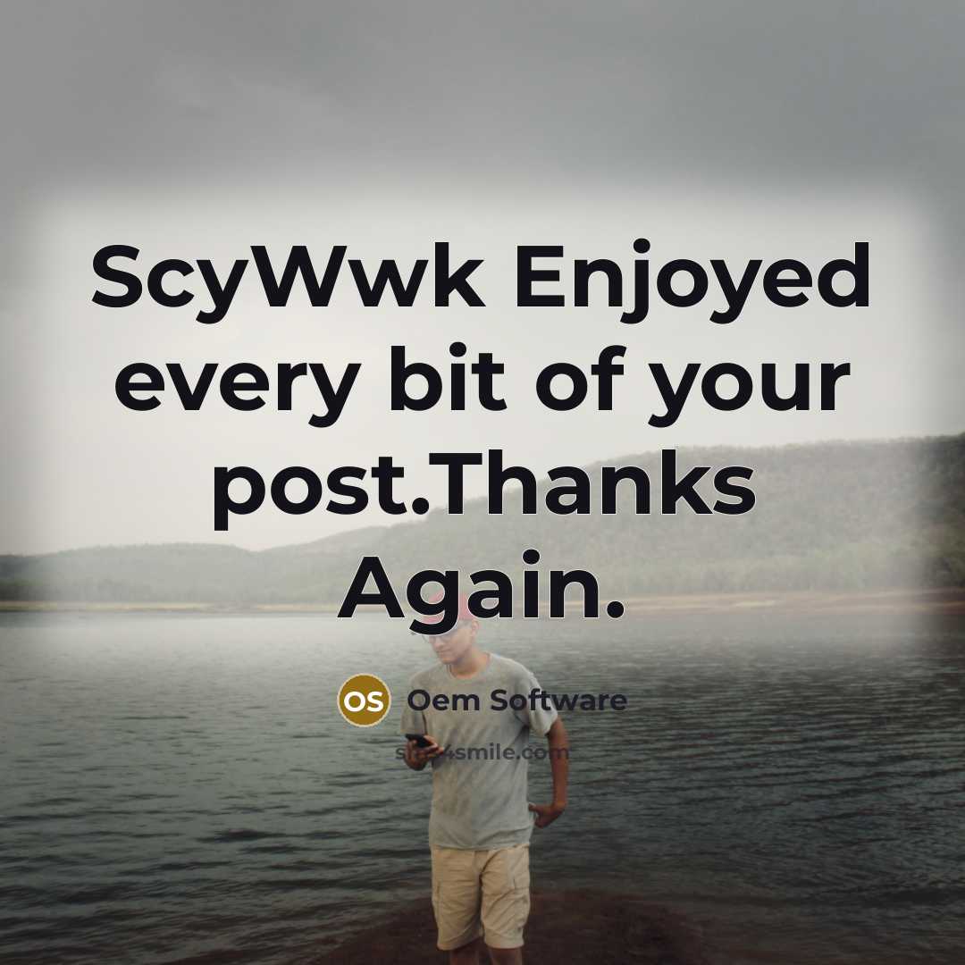 “ScyWwk Enjoyed every bit of your post.Thanks Again.…” quote by Oem Software