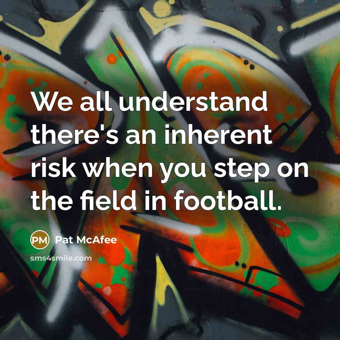 “We all understand there's an inherent risk when you step…” quote by Pat McAfee