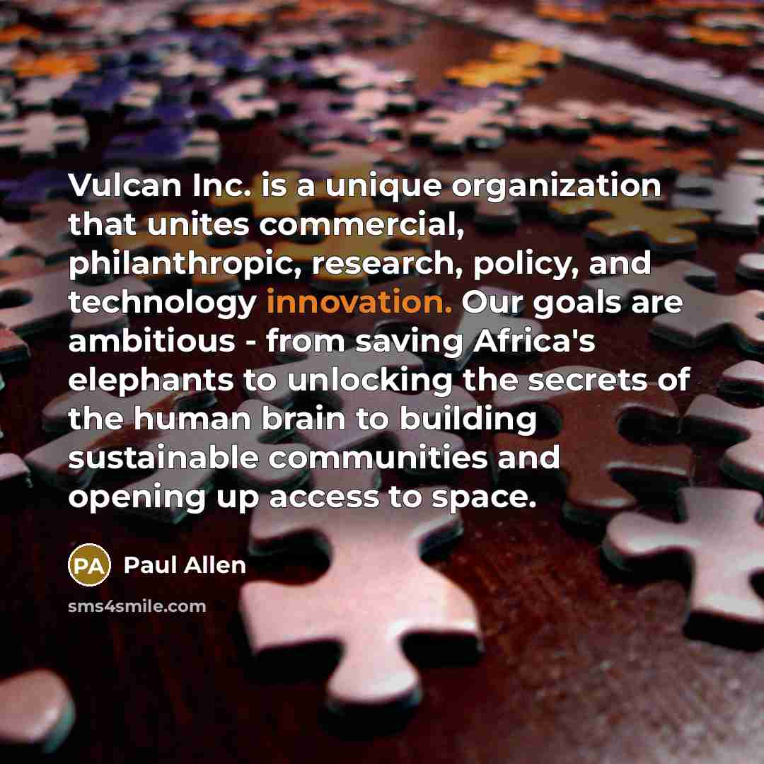 “Vulcan Inc. is a unique organization that unites commercial, philanthropic,…” quote by Paul Allen