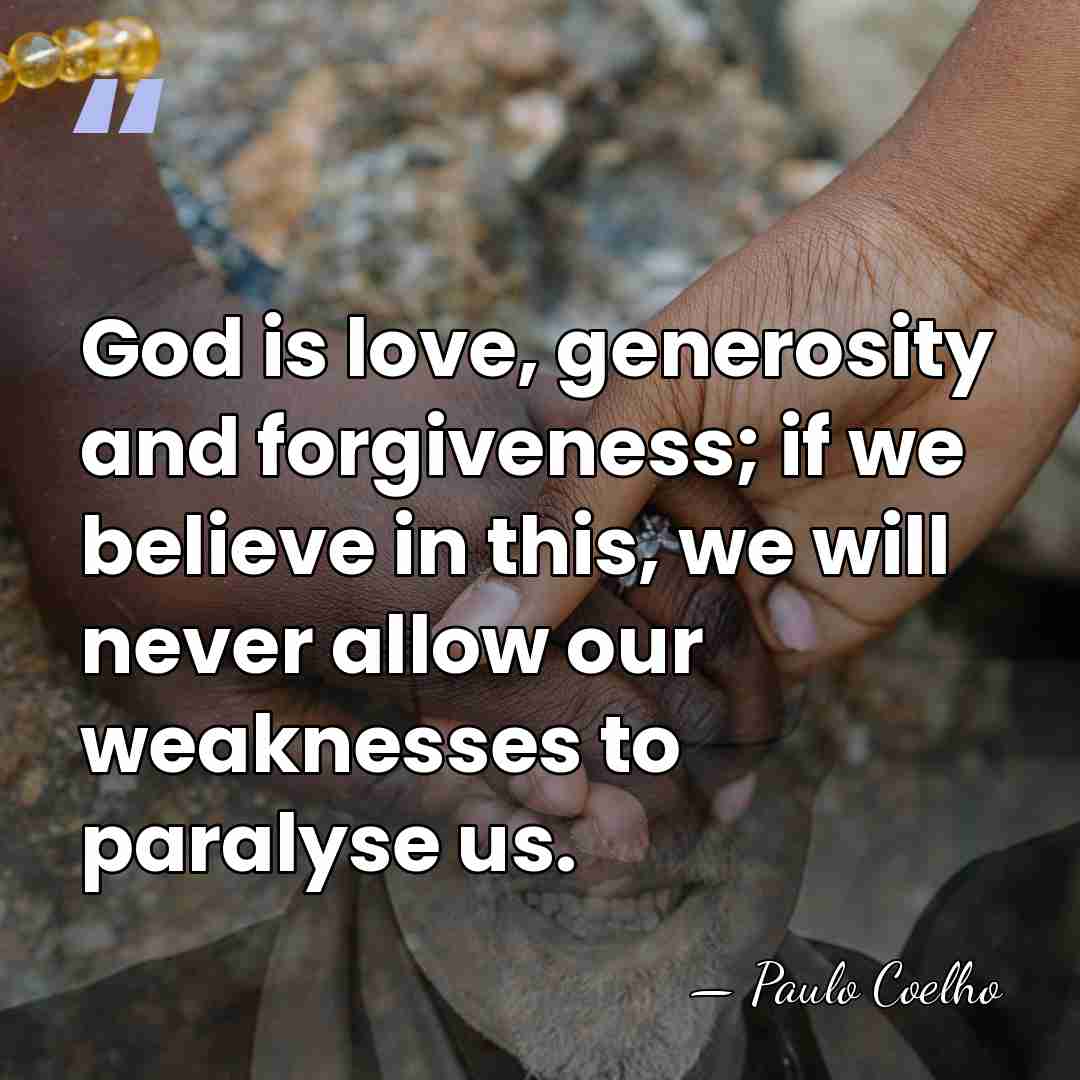 God is love, generosity and forgiveness; if we believe in this, we&hellip; - Paulo Coelho