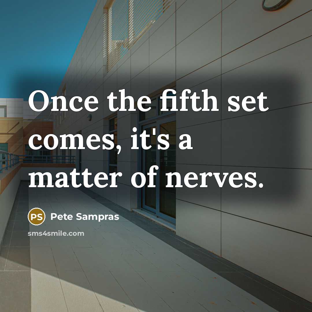 “Once the fifth set comes, it's a matter of nerves.…” quote by Pete Sampras