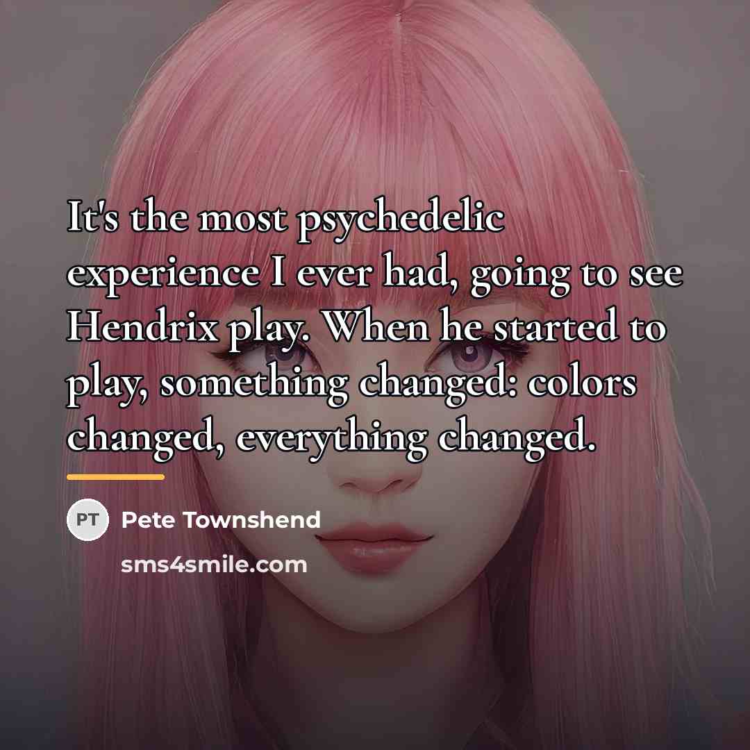 “It's the most psychedelic experience I ever had, going to…” quote by Pete Townshend