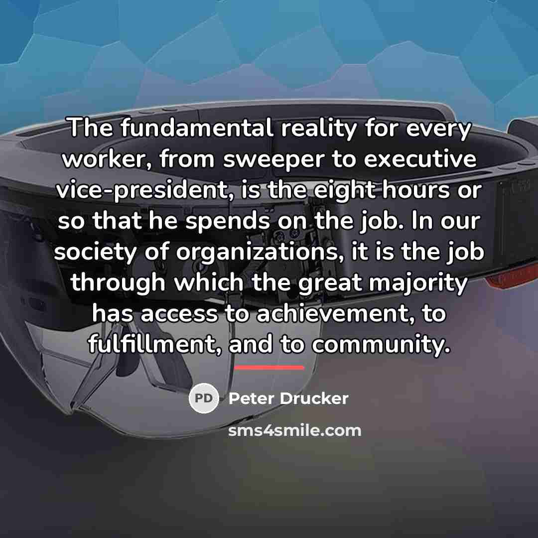 “The fundamental reality for every worker, from sweeper to executive…” quote by Peter Drucker