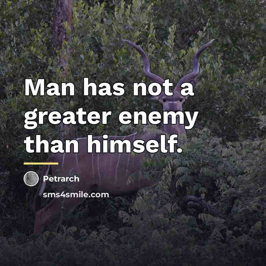 “Man has not a greater enemy than himself.…” quote by Petrarch