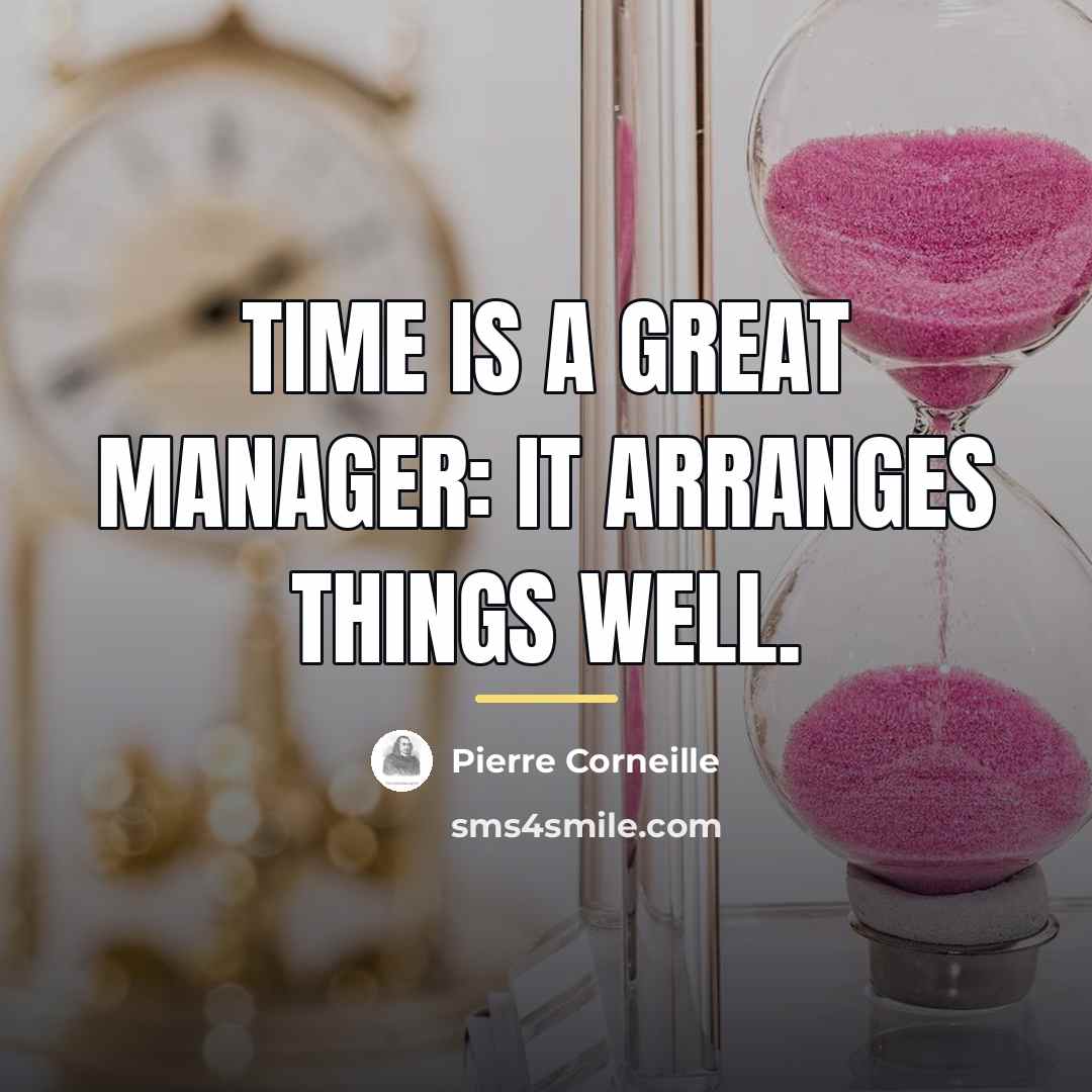 “Time is a great manager: it arranges things well.…” quote by Pierre Corneille