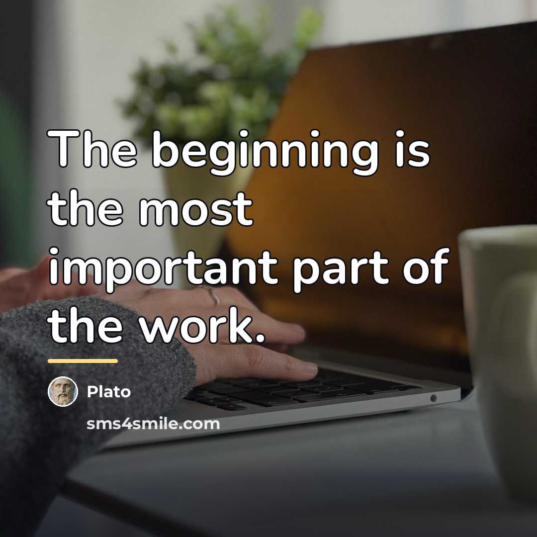 “The beginning is the most important part of the work.…” quote by Plato