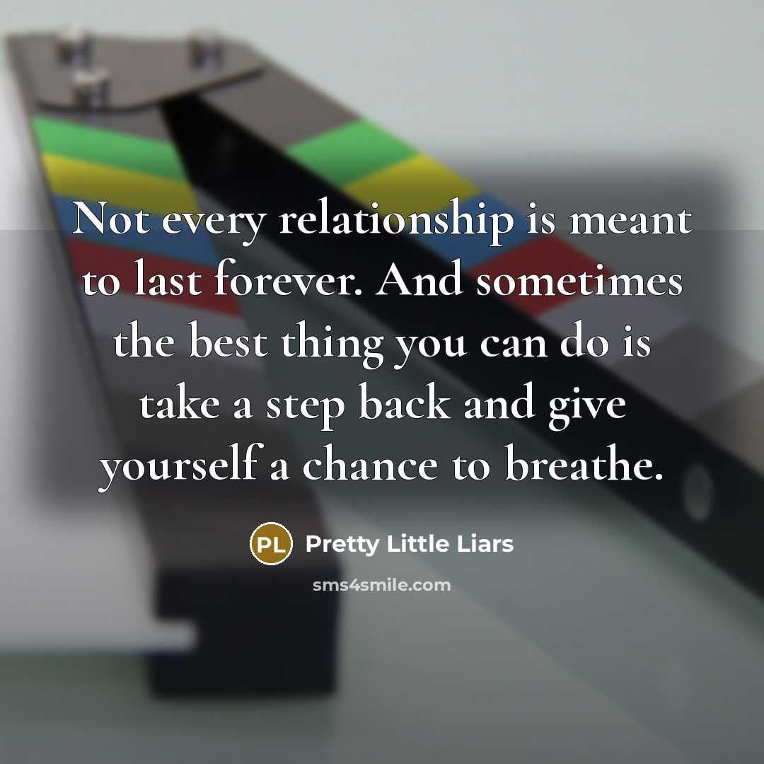 “Not every relationship is meant to last forever. And sometimes…” quote by Pretty Little Liars
