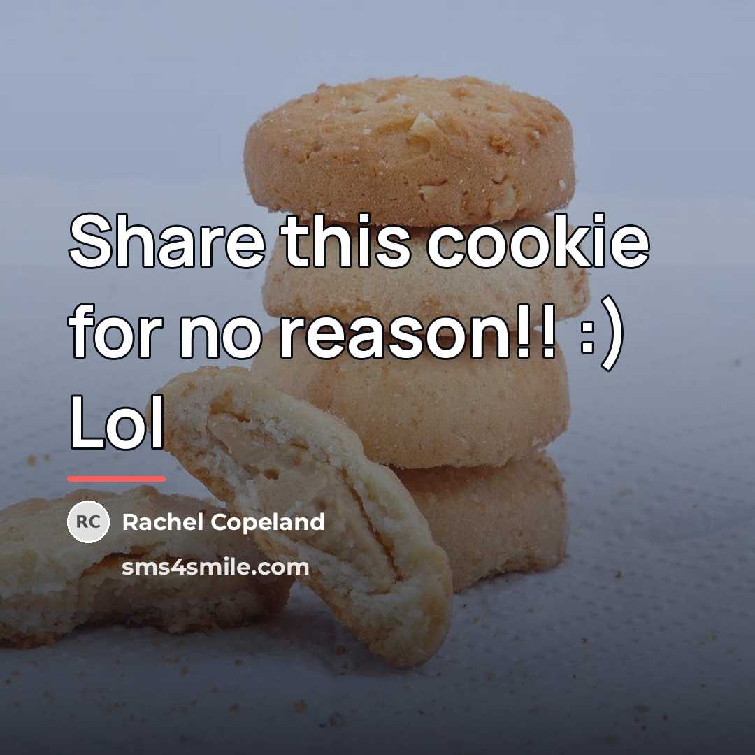 “Share this cookie for no reason!! :) Lol…” quote by Rachel Copeland