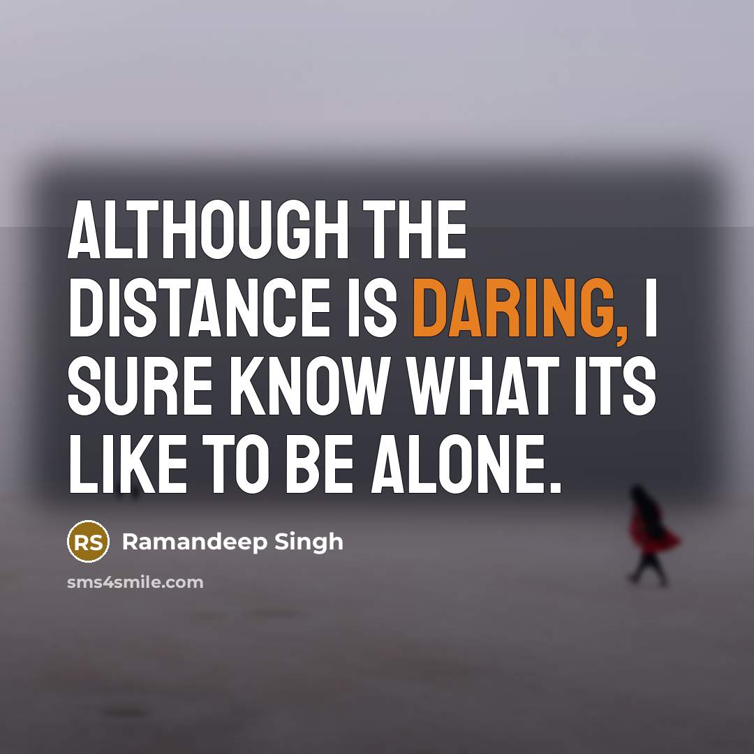 “Although the distance is daring, I sure know what its…” quote by Ramandeep Singh