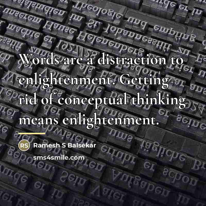 “Words are a distraction to enlightenment. Getting rid of conceptual…” quote by Ramesh S Balsekar