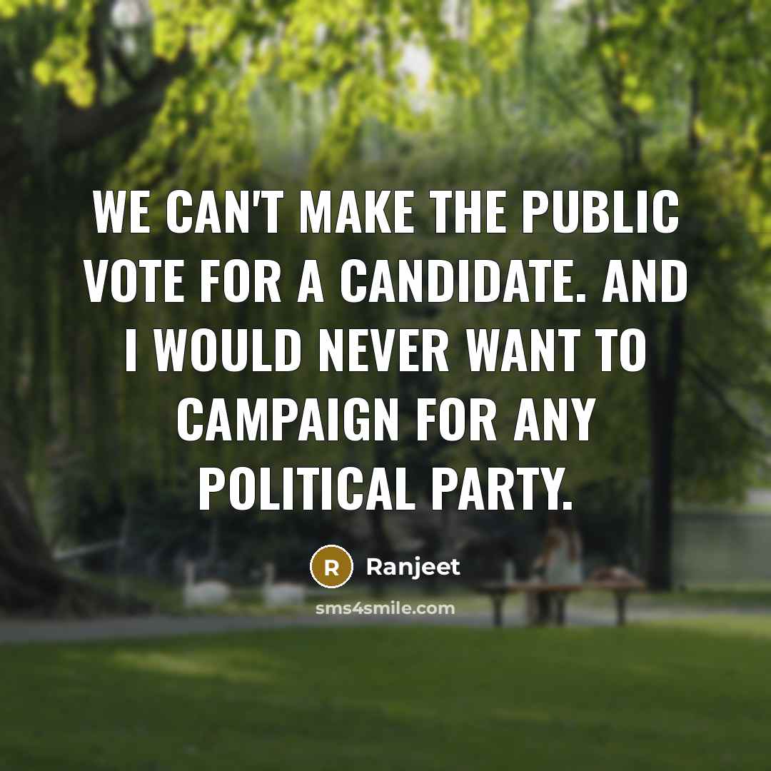 “We can't make the public vote for a candidate. And…” quote by Ranjeet