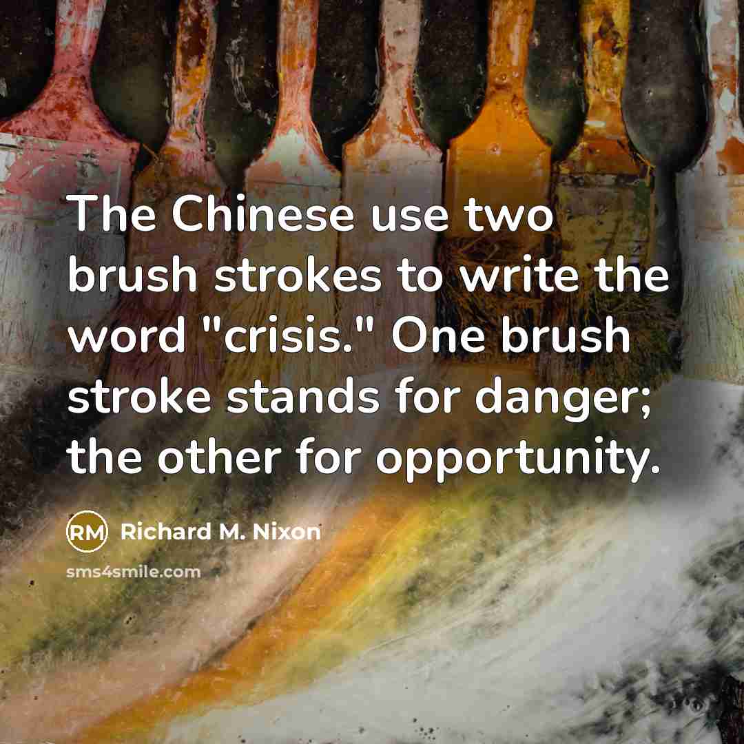 “The Chinese use two brush strokes to write the word…” quote by Richard M. Nixon