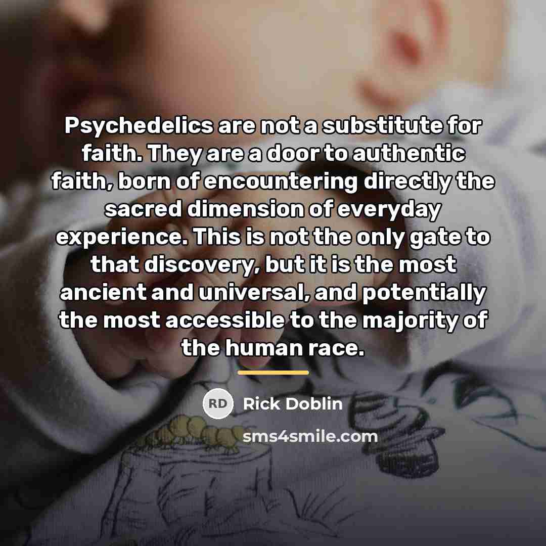 “Psychedelics are not a substitute for faith. They are a…” quote by Rick Doblin
