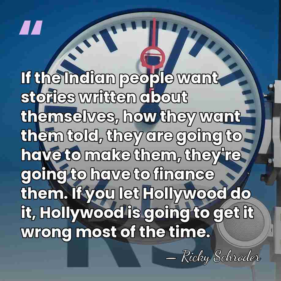 If the Indian people want stories written about themselves, how they want&hellip; - Ricky Schroder