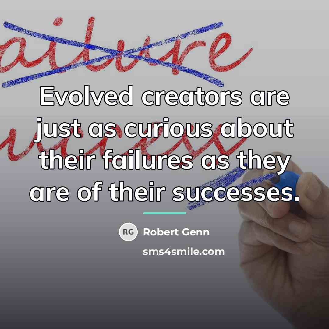 “Evolved creators are just as curious about their failures as…” quote by Robert Genn