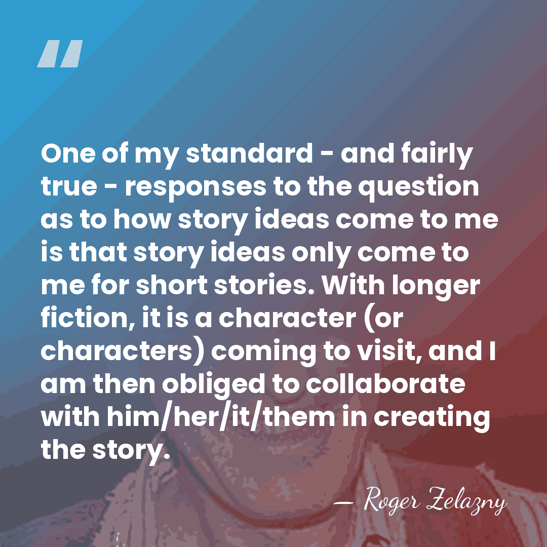 One of my standard - and fairly true - responses to the&hellip; - Roger Zelazny