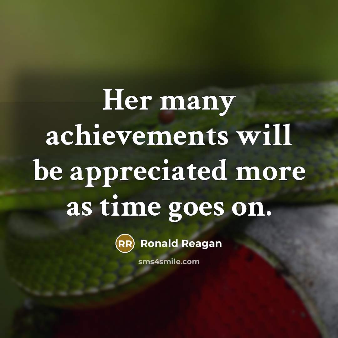 “Her many achievements will be appreciated more as time goes…” quote by Ronald Reagan