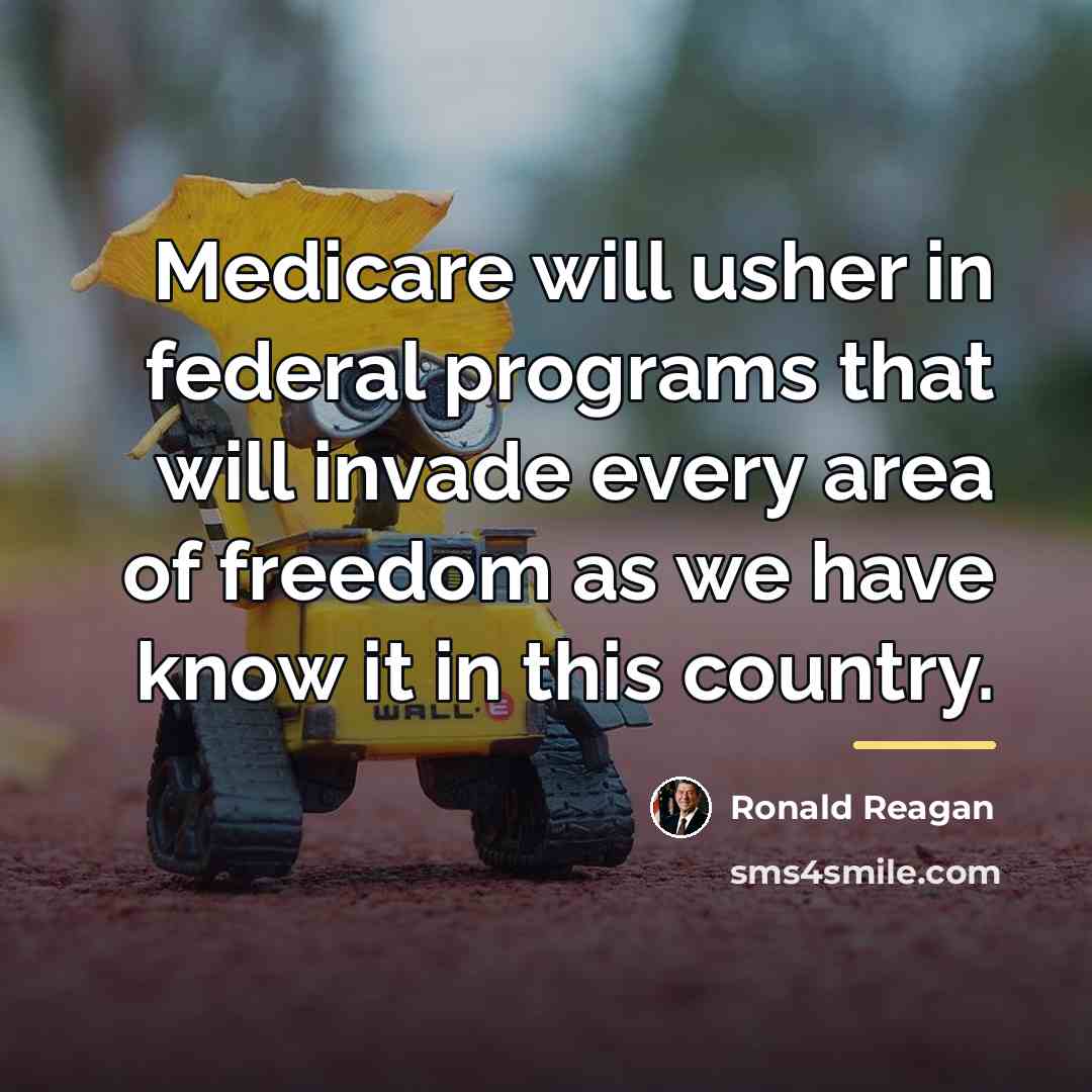“Medicare will usher in federal programs that will invade every…” quote by Ronald Reagan