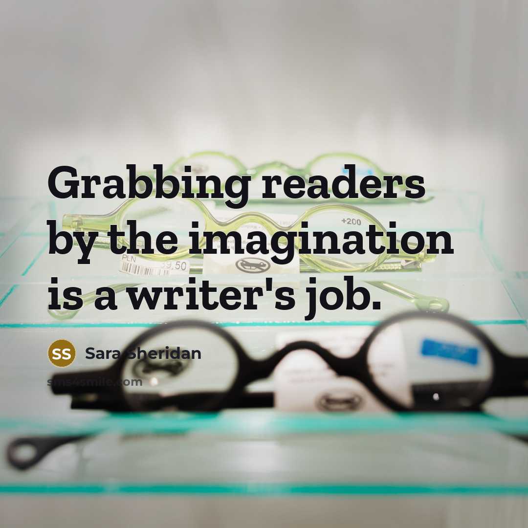 “Grabbing readers by the imagination is a writer's job.…” quote by Sara Sheridan