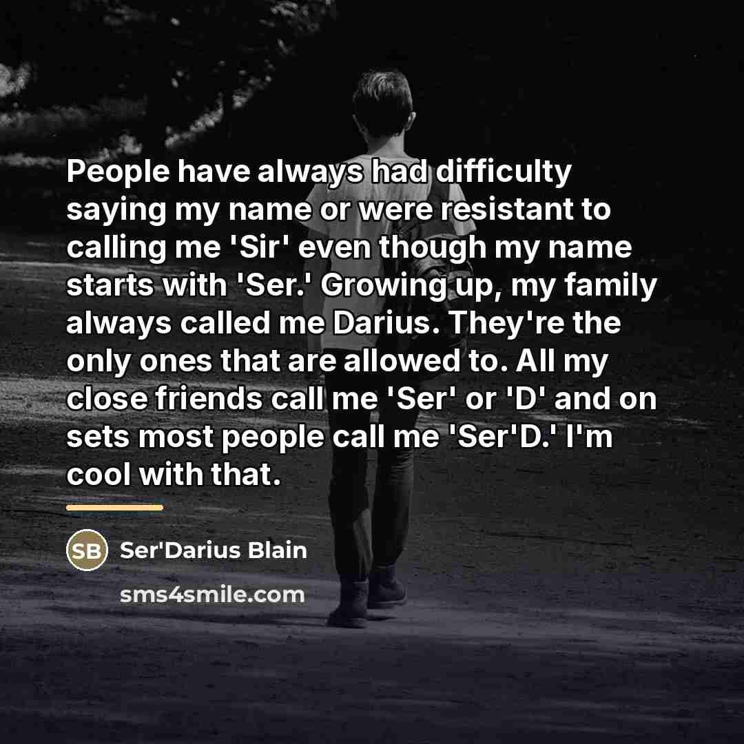 “People have always had difficulty saying my name or were…” quote by Ser'Darius Blain