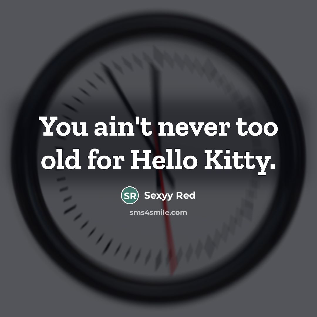 “You ain't never too old for Hello Kitty.…” quote by Sexyy Red