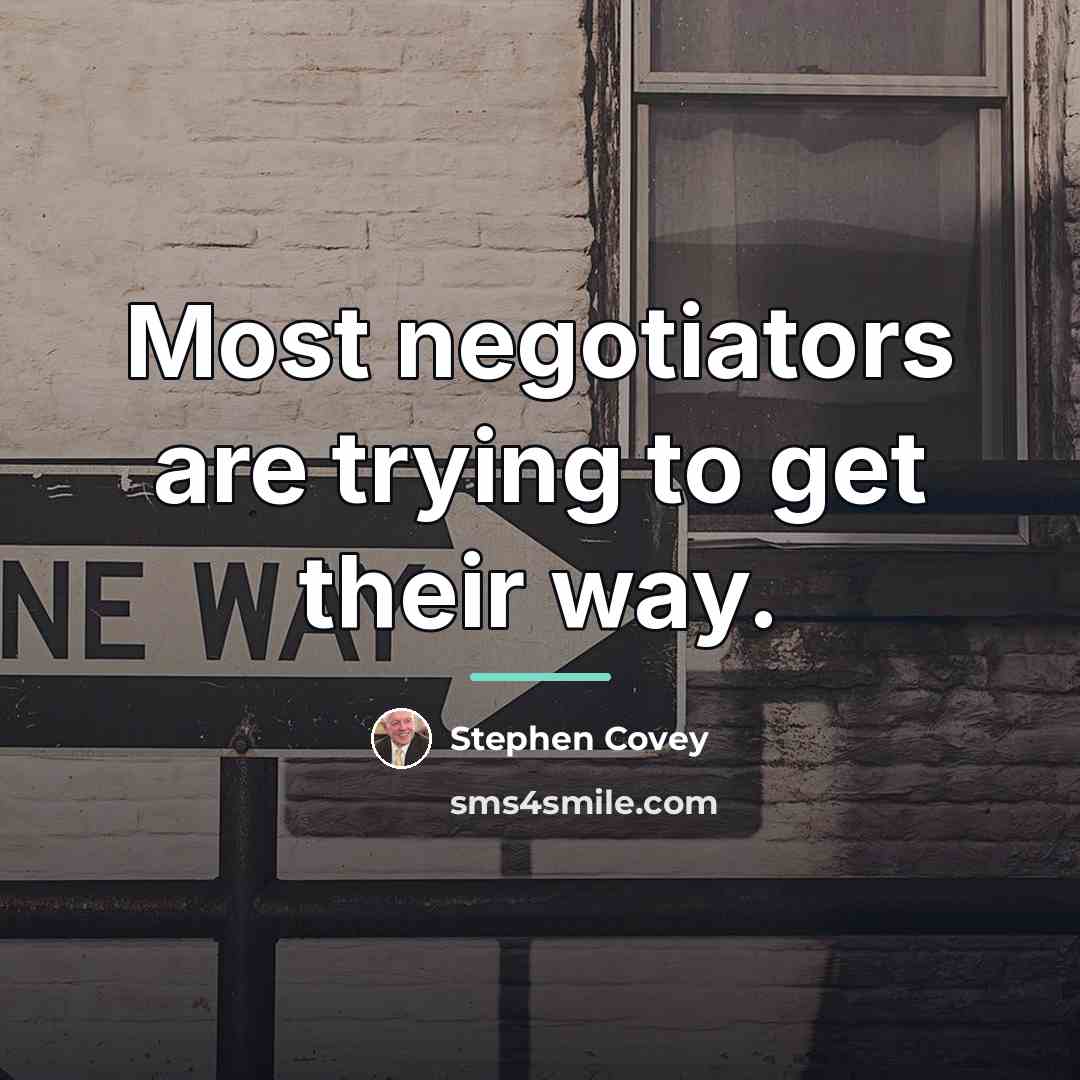“Most negotiators are trying to get their way.…” quote by Stephen Covey